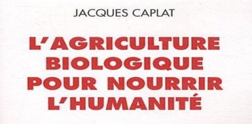 L'agriculture biologique pour nourrir l'humanité de Jacques Caplat - Actes sud